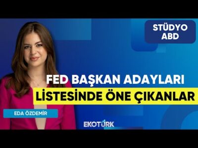 Fed Başkan Adayları Listesinde Öne Çıkanlar | Kurt Gökhan Ölçer | Eda Özdemir | Stüdyo ABD