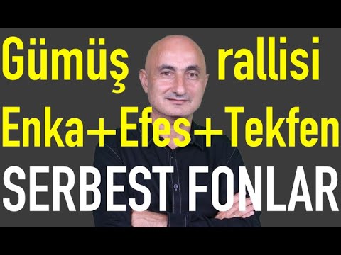 Gümüş rallisi | %35 düşen serbest fonun sırrı | Efes+Enka+Tekfen yükselişi