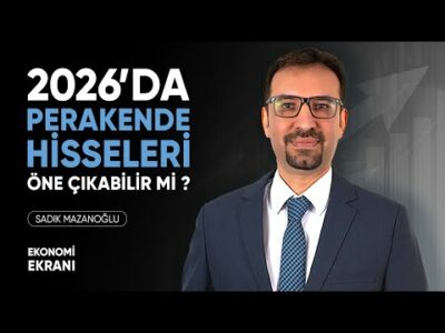 2026'da Perakende Hisseleri Öne Çıkabilir Mi ? | Sadık Mazanoğlu | Ekonomi Ekranı