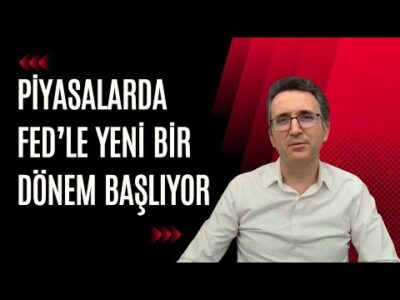 Piyasalarda Fed'le Yeni Bir Dönem Başlıyor