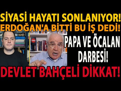 SİYASİ HAYATI SONLANIYOR! ERDOĞAN'A BİTTİ BU İŞ DEDİ! PAPA VE ÖCALAN DARBESİ! DEVLET BAHÇELİ DİKKAT!
