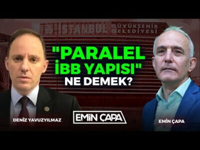 "Paralel İBB Yapısı" Ne Demek? | Deniz Yavuzyılmaz & Emin Çapa