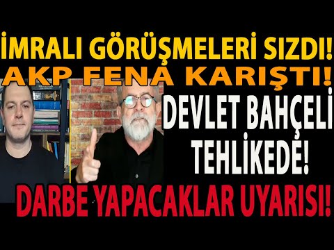 İMRALI GÖRÜŞMELERİ SIZDI! AKP FENA KARIŞTI! DEVLET BAHÇELİ TEHLİKEDE! DARBE YAPACAKLAR UYARISI!