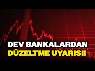 Dev Bankalardan Düzeltme Uyarısı! YATIRIMCILAR BUNLARA DİKKAT!