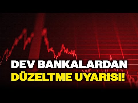 Dev Bankalardan Düzeltme Uyarısı! YATIRIMCILAR BUNLARA DİKKAT!