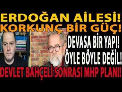 ERDOĞAN AİLESİ! KORKUNÇ BİR GÜÇ! DEVASA BİR YAPI! ÖYLE BÖYLE DEĞİL! DEVLET BAHÇELİ SONRASI MHP PLANI