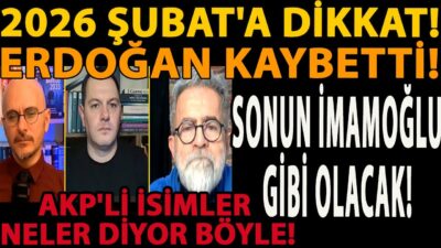 2026 ŞUBAT'A DİKKAT! ERDOĞAN KAYBETTİ! SONUN İMAMOĞLU GİBİ OLACAK! AKP'Lİ İSİMLER NELER DİYOR BÖYLE!