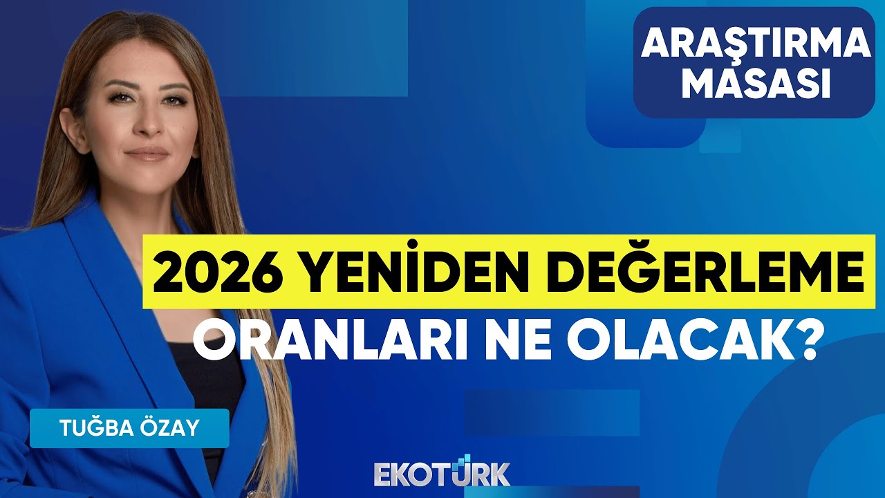2026 Yeniden Değerleme Oranları Ne Olacak? | Tuğba Özay | Araştırma Masası