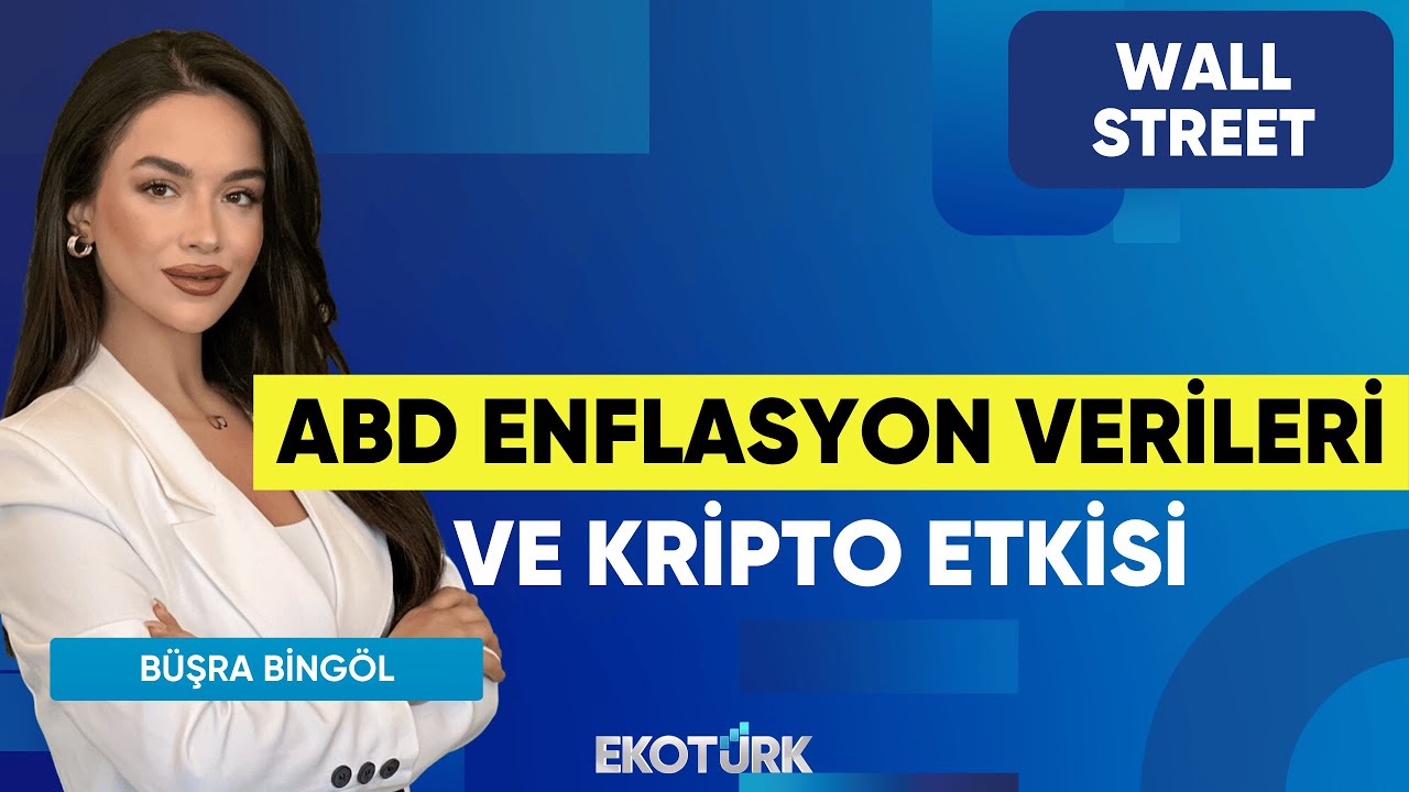 ABD Enflasyon Verileri ve Kripto Etkisi | Wall Street | Helin Çelik | Büşra Bingöl
