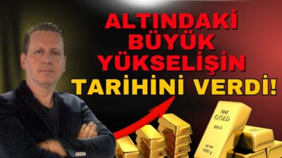 ALTINDAKİ BÜYÜK YÜKSELİŞİN TARİHİNİ VERDİ!