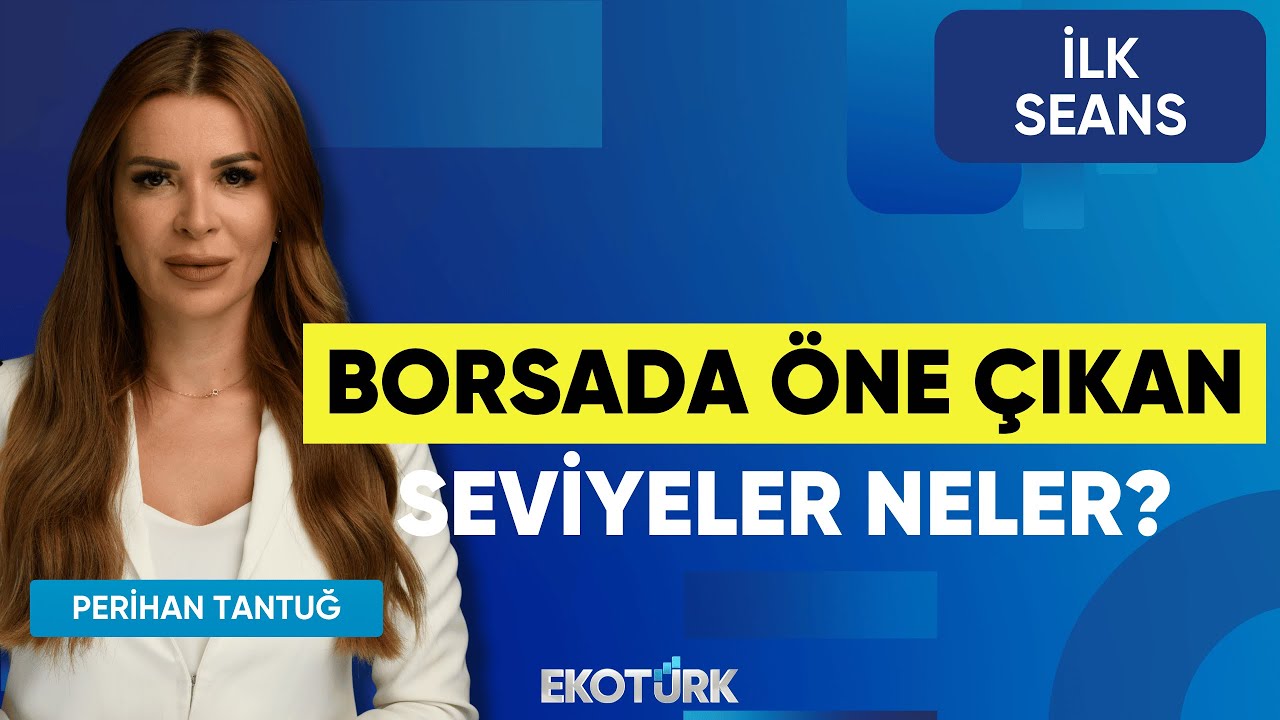 Borsada Öne Çıkan Seviyeler Neler? | İsmail Aslanözyar | Belgin Maviş | Cüneyt Paksoy | İlk Seans