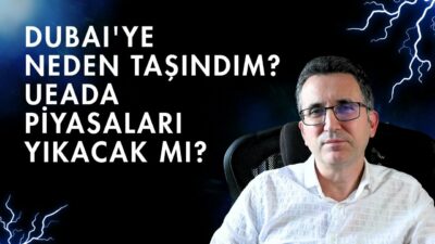 Dubai'ye Neden Taşındım ? Ueada Piyasaları Yıkacak Mı?
