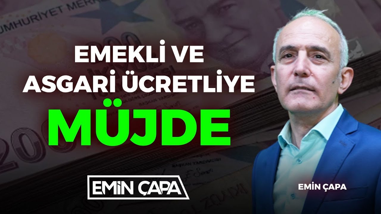 Emekli Ve Asgarî Ücretiyle Müjde | Emin Çapa