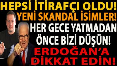 HEPSİ İTİRAFÇI OLDU! YENİ SKANDAL İSİMLER! HER GECE YATMADAN ÖNCE BİZİ DÜŞÜN! ERDOĞAN’A DİKKAT EDİN!