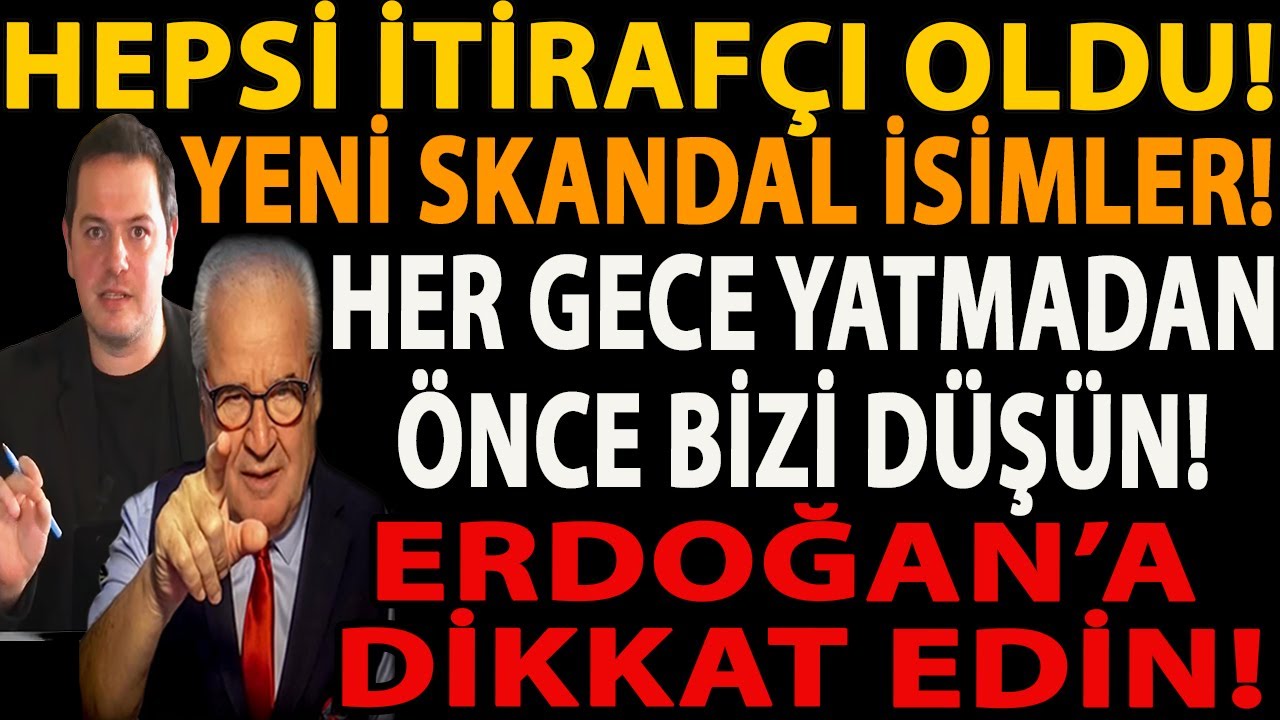 HEPSİ İTİRAFÇI OLDU! YENİ SKANDAL İSİMLER! HER GECE YATMADAN ÖNCE BİZİ DÜŞÜN! ERDOĞAN’A DİKKAT EDİN!