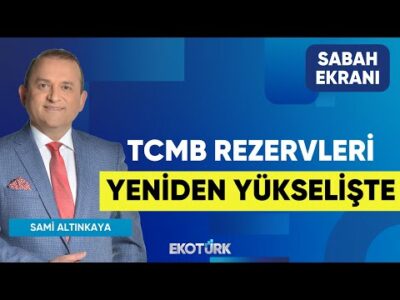 TCMB rezervleri Yeniden Yükselişte |Sami Altınkaya| Dr. Burak Köseoğlu | Eren Yıldırım |Sabah Ekranı