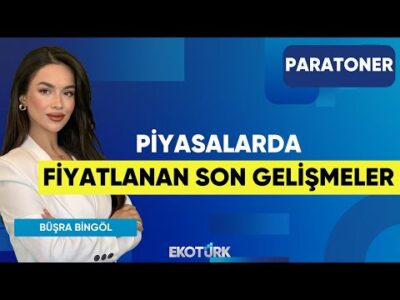 Piyasalarda Fiyatlanan Son Gelişmeler | Prof. Dr. Hakkı Öztürk | Büşra Bingöl | Paratoner