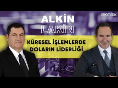 ALKİN LAKİN | Küresel İşlemlerde Doların Liderliği | Kerem Alkin | Emre Alkin