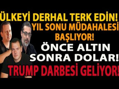 ÜLKEYİ DERHAL TERK EDİN! YIL SONU MÜDAHALESİ BAŞLIYOR! ÖNCE ALTIN SONRA DOLAR! TRUMP DARBESİ GELİYOR
