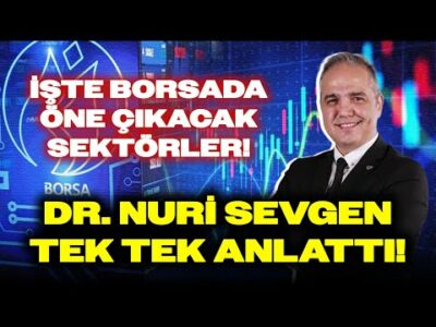 BORSADA ÖNE ÇIKACAK SEKTÖRLER: Dr. Nuri Sevgen Nedenleriyle Sıraladı!
