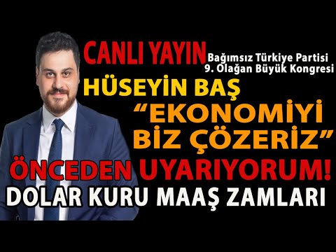 EKONOMİYİ BİZ ÇÖZERİZ! UYARIYORUM! DOLAR KURU VE MAAŞ ZAMLARI! BTP KONGRE! HÜSEYİN BAŞ KONUŞUYOR