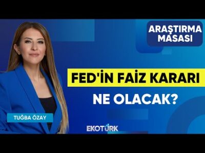 Fed'in Faiz Kararı Ne Olacak? | Eralp Ersoy | Tuğba Özay | Araştırma Masası