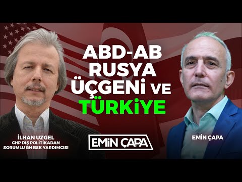 ABD-AB-Rusya Üçgeninde Türkiye | İlhan Uzgel & Emin Çapa