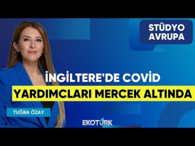 İngiltere'de Covid Yardımcları Mercek Altında | Gökhan Kurataran | Tuğba Özay | Stüdyo Avrupa