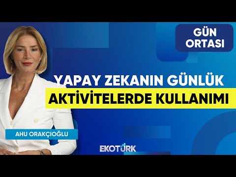 Yapay Zekanın Günlük Aktivitelerde Kullanımı | Doç. Dr. Hüseyin Üvet | Ahu Orakçıoğlu | Gün Ortası