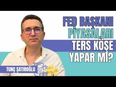 Fed Başkanı Piyasaları Ters Köşe Yapar mı?