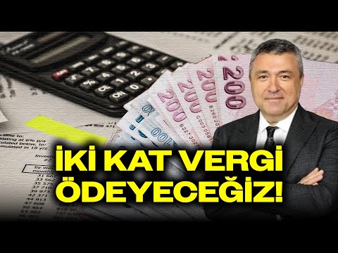 VERGİ ALARMI: Ödediğimizin 2 Katını Ödeyeceğiz! İşte Tüm Detaylar