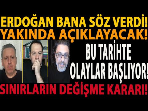 ERDOĞAN BANA SÖZ VERDİ! YAKINDA AÇIKLAYACAK! BU TARİHTE OLAYLAR BAŞLIYOR! SINIRLARIN DEĞİŞME KARARI!