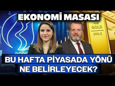 Bu Hafta Piyasada Yönü Ne Belirleyecek? | Ekonomi Masası | 08 Aralık