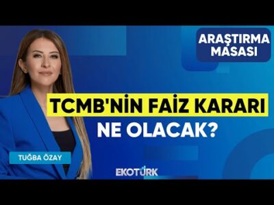 TCMB'nin Faiz Kararı Ne Olacak? | Yusuf Doğan | Tuğba Özay | Araştırma Masası