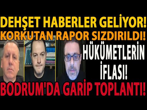 DEHŞET HABERLER GELİYOR! KORKUTAN RAPOR SIZDIRILDI! HÜKÜMETLERİN İFLASI! BODRUM'DA GARİP TOPLANTI!