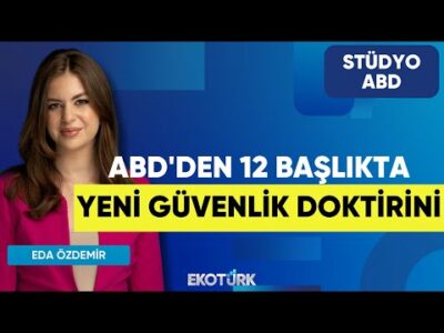 ABD'den 12 Başlıkta Yeni Güvenlik Doktirini | Dr. Burak Köseoğlu | Eda Özdemir | Stüdyo ABD