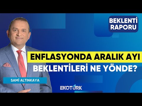 Enflasyonda Aralık Ayı Beklentileri Ne Yönde? | Cenker Kayalar | Sami Altınkaya | Beklenti Raporu
