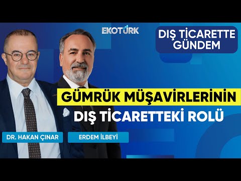Gümrük Müşavirlerinin Dış Ticaretteki Rolü | Dış Ticarette Gündem | Serdar Keskin
