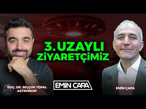 3'üncü Uzaylı Ziyaretçimiz | Doç. Dr. Selçuk Topal & Emin Çapa