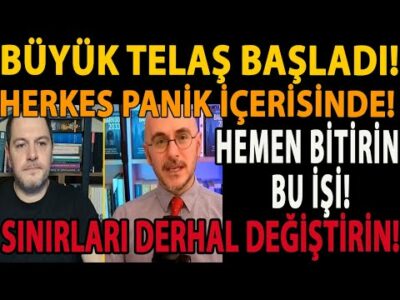 BÜYÜK TELAŞ BAŞLADI! HERKES PANİK İÇERİSİNDE! HEMEN BİTİRİN BU İŞİ! SINIRLARI DERHAL DEĞİŞTİRİN!