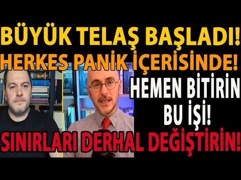 BÜYÜK TELAŞ BAŞLADI! HERKES PANİK İÇERİSİNDE! HEMEN BİTİRİN BU İŞİ! SINIRLARI DERHAL DEĞİŞTİRİN!