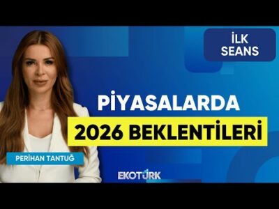 Piyasalarda 2026 Beklentileri | Ali Acer | Aydın Eroğlu | Yusuf Doğan | İlk Seans
