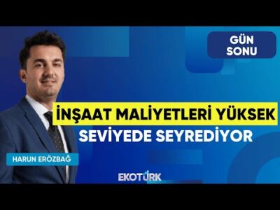 İnşaat Maliyetleri Yüksek Seviyede Seyrediyor | Gün Sonu | Salih Oğuzhan Sever | Harun Erözbağ