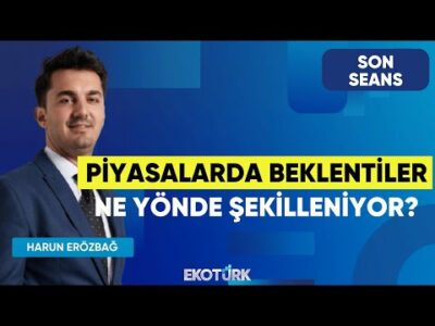 Piyasalarda Beklentiler Ne Yönde Şekilleniyor? | Son Seans | Eren Kuru | Harun Erözbağ