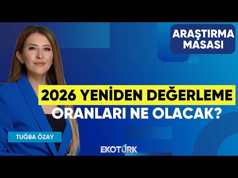 2026 Yeniden Değerleme Oranları Ne Olacak? | Tuğba Özay | Araştırma Masası