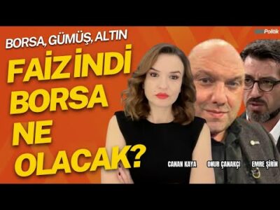FAİZ İNDİ BORSA NE OLACAK? Emre ŞİRİN • Canan KAYA • Onur ÇANAKÇI