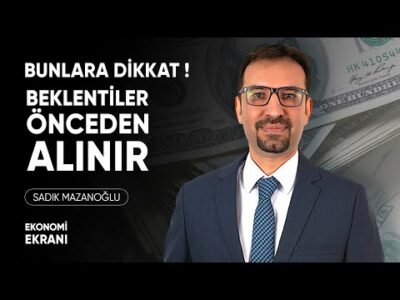 Bunlara Dikkat! | Beklentiler Önceden Alınır | Sadık Mazanoğlu | Ekonomi Ekranı
