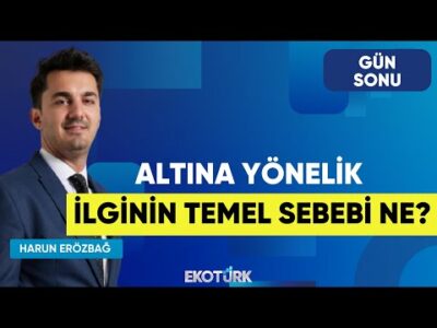 Altına Yönelik İlgininTemel Sebebi Ne? | Gün Sonu | İbrahim Şişman | Harun Erözbağ