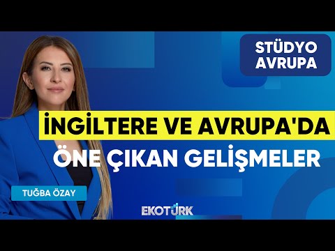 İngiltere ve Avrupa'da Öne Çıkan Gelişmeler | Gökhan Kurtaran | Tuğba Özay | Stüdyo Avrupa