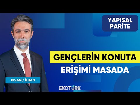 Gençlerin Konuta Erişimi Masada | Yapısal Parite | Dr. Levent Sümer | Kıvanç İlhan